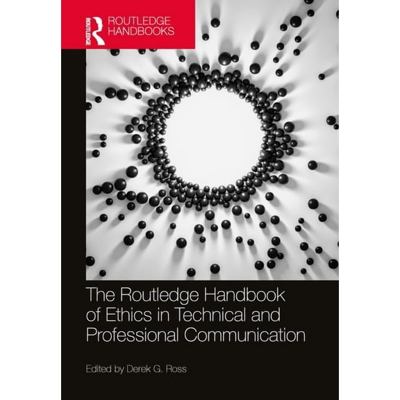 Routledge Handbooks in Communication Stu The Routledge Handbook of Ethics in Technical and Professional Communication, (Hardcover)