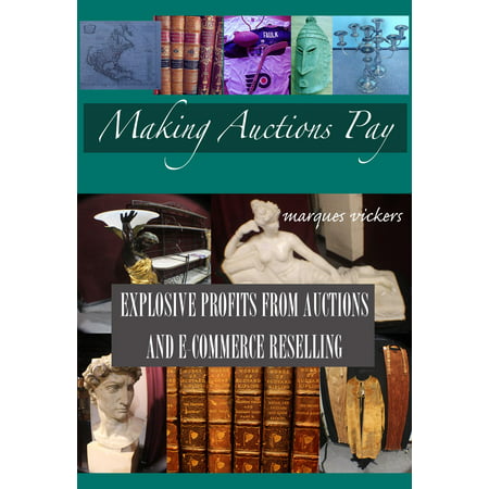Making Live Auctions Pay: Explosive Profit From Auctions and E-Commerce Reselling” -