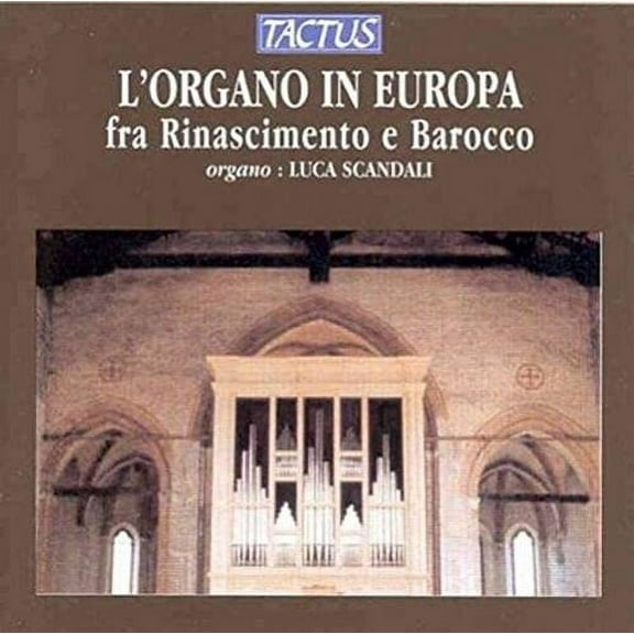 Luca Scandali - Organ in Europe: Renaissance to Baroque - Music & Performance - CD