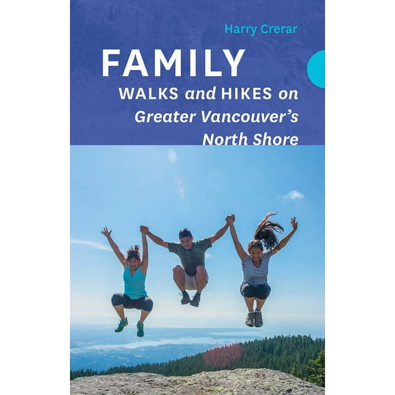 Family Walks and Hikes Family Walks and Hikes on Greater Vancouver's North Shore, (Paperback)