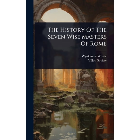 The History Of The Seven Wise Masters Of Rome, (Hardcover)