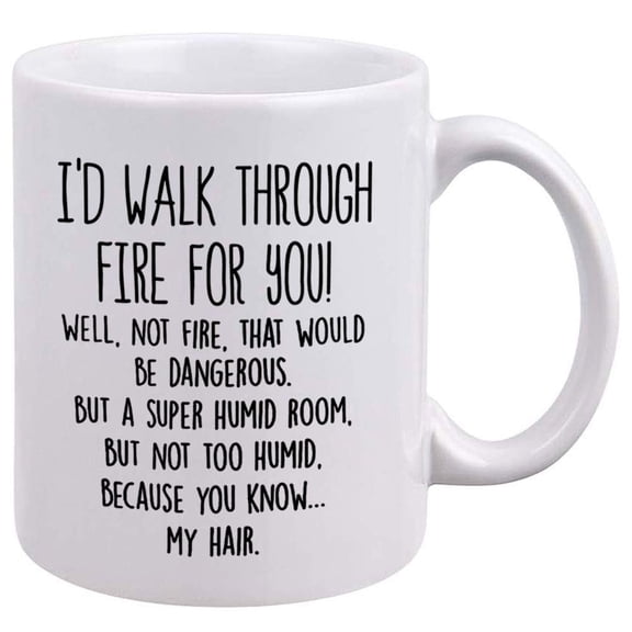 Best Friend Mug - I'd Walk Through Fire For You Funny Coffee Mug