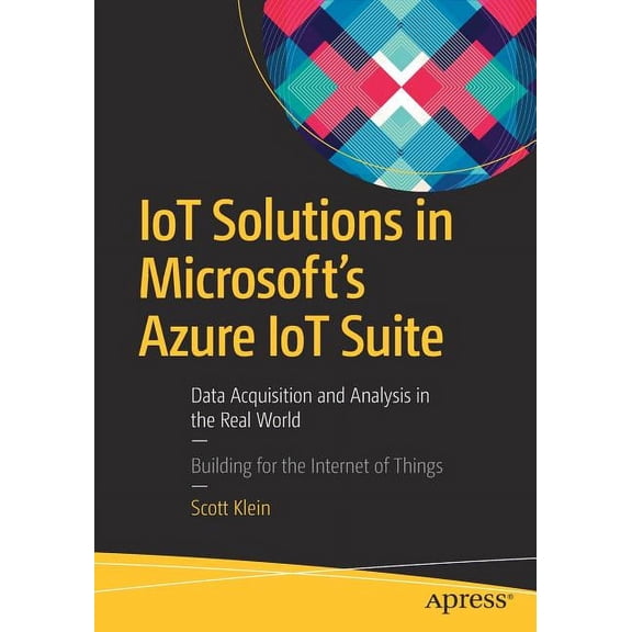 Iot Solutions in Microsoft's Azure Iot Suite: Data Acquisition and Analysis in the Real World