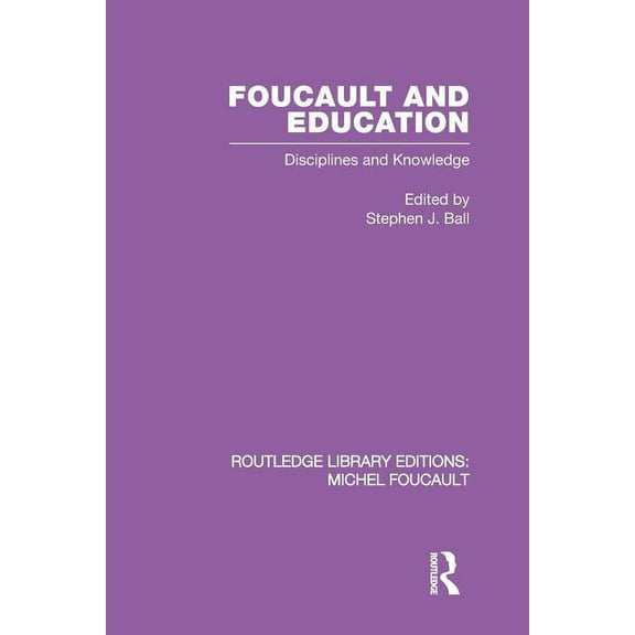 Routledge Library Editions: Michel Fouca Foucault and Education: Disciplines and Knowledge, (Paperback)