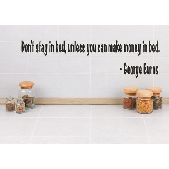 Wall Design Pieces Don't Stay In Bed, Unless You Can Make Money In Bed. George Burns Life Quote 4x16 Inches