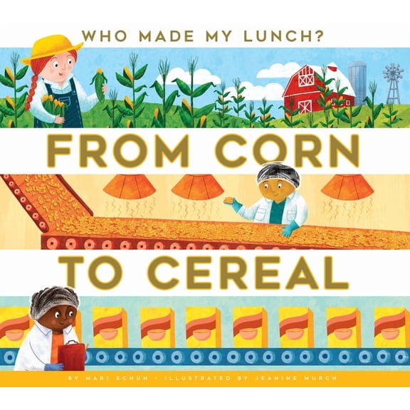 Who Made My Lunch? From Corn to Cereal, (Hardcover)