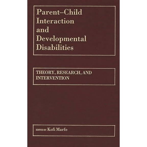 Parent-Child Interaction and Developmental Disabilities: Theory, Research, and Intervention, (Hardcover)