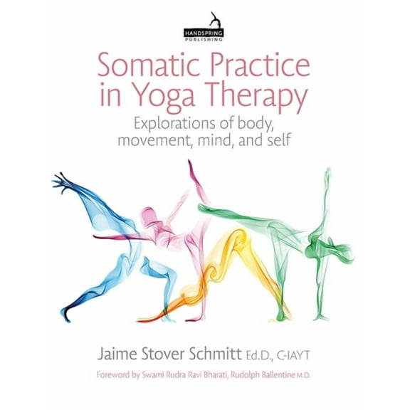 Somatic Practice in Yoga Therapy: Explorations of Body, Movement, Mind, and Self, (Paperback)