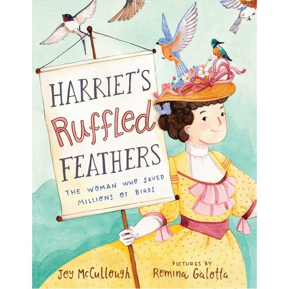 Harriet's Ruffled Feathers: The Woman Who Saved Millions of Birds, (Hardcover)
