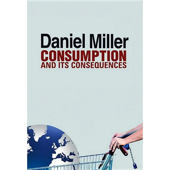 Consumption and Its Consequences (Paperback)