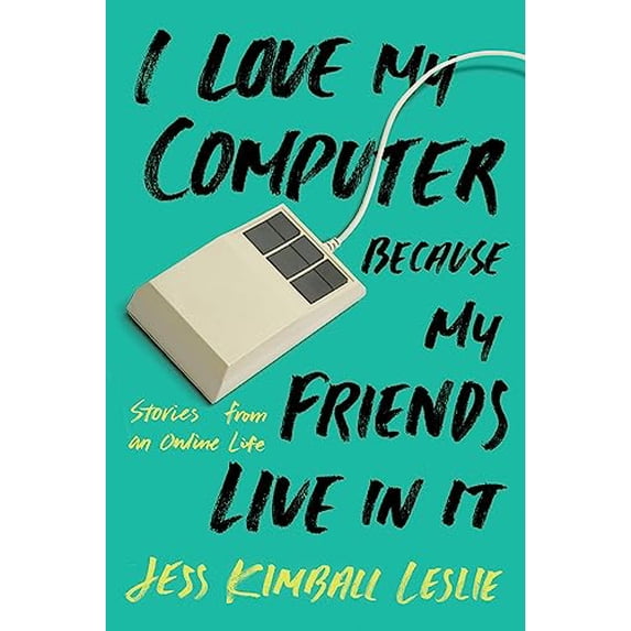 Pre-Owned I Love My Computer Because My Friends Live in It: Stories from an Online Life (Paperback) 0762461713 9780762461714