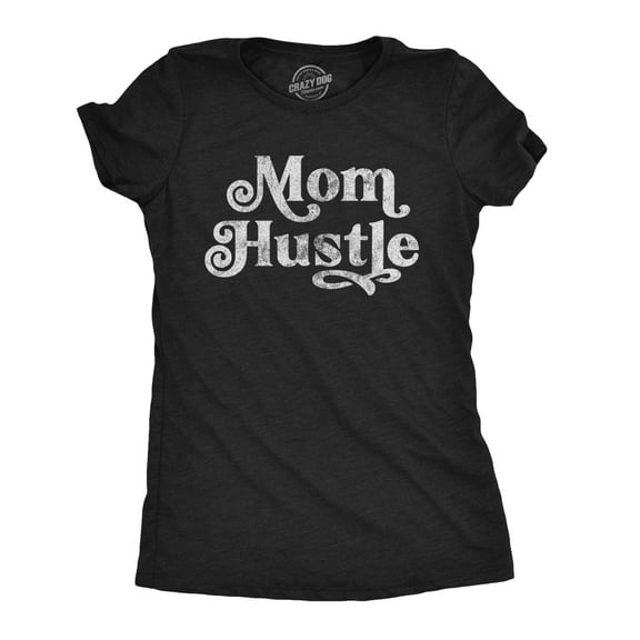 Womens Mom Hustle T Shirt Funny Mothers Day Parenting Hilarious Novelty Tee Womens Graphic Tees