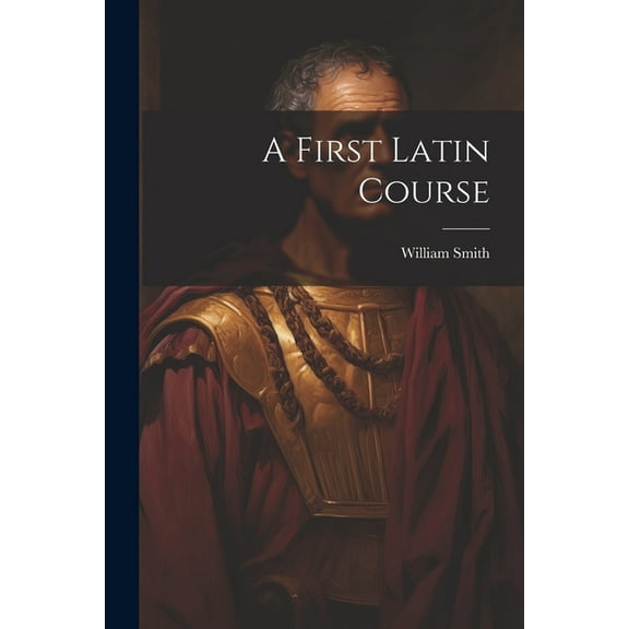 A First Latin Course (Paperback)