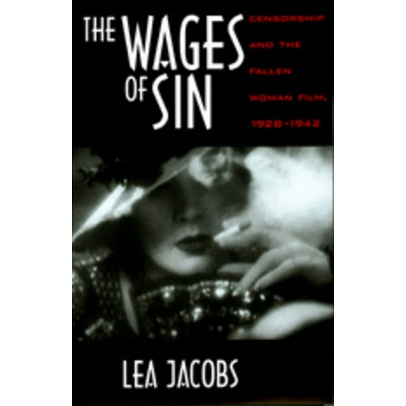 The Wages of Sin : Censorship and the Fallen Woman Film, 1928-1942 (Edition 1) (Paperback)