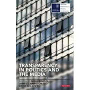 Reuters Institute for the Study of Journalism: Transparency in Politics and the Media: Accountability and Open Government (Hardcover)