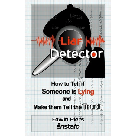 Liar Detector: How to Tell if Someone is Lying and Make them Tell the Truth -