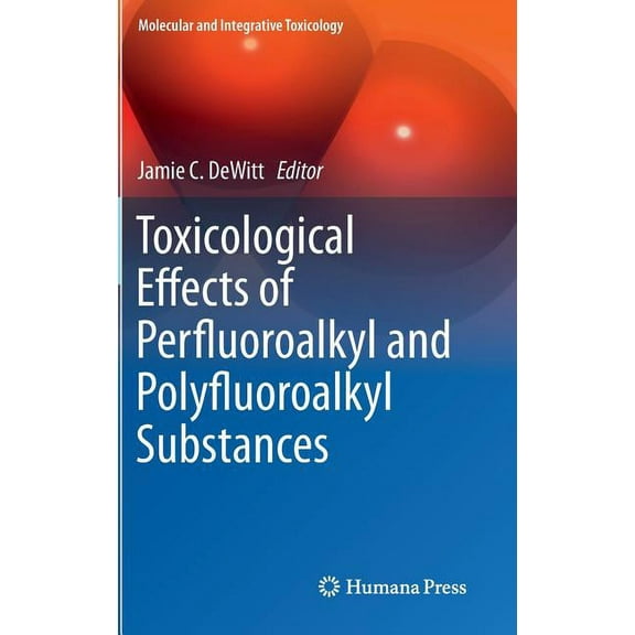 Molecular and Integrative Toxicology Toxicological Effects of Perfluoroalkyl and Polyfluoroalkyl Substances, (Hardcover)