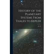 History of the Planetary Systems From Thales to Kepler (Hardcover)