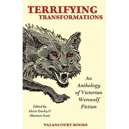 Terrifying Transformations : An Anthology of Victorian Werewolf Fiction,