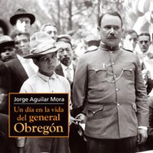 Un día en la vida del general Obregón Ediciones Era 9786074450040