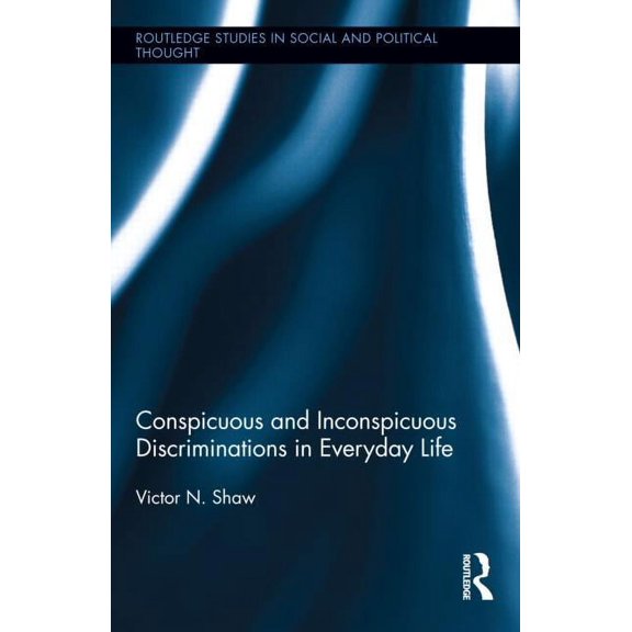 Routledge Studies in Social and Politica Conspicuous and Inconspicuous Discriminations in Everyday Life, Book 80, (Hardcover)