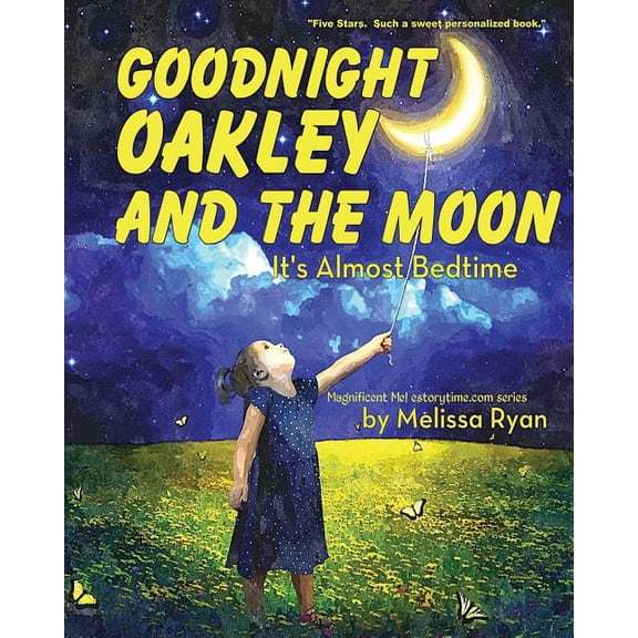 A Magnificent Me! Estorytime.com: Goodnight Oakley and the Moon, It's Almost Bedtime : Personalized Children's Books, Personalized Gifts, and Bedtime Stories (Paperback)