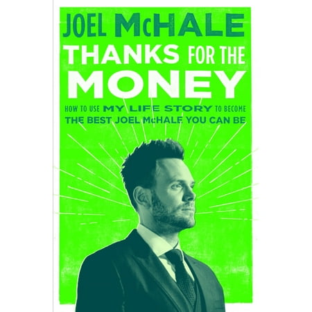 Thanks for the Money : How to Use My Life Story to Become the Best Joel McHale You Can (Best Wakesurf Boat For The Money)