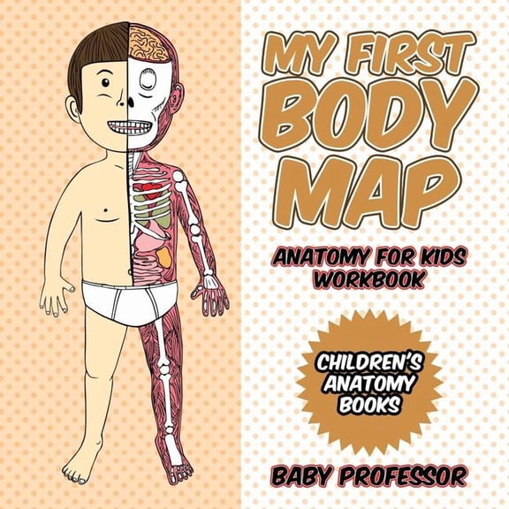 My First Body Map - Anatomy for Kids Workbook Children's Anatomy Books, (Paperback)