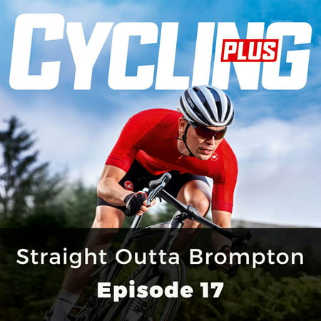 Cycling Plus: Straight Outta Brompton - Audiobook