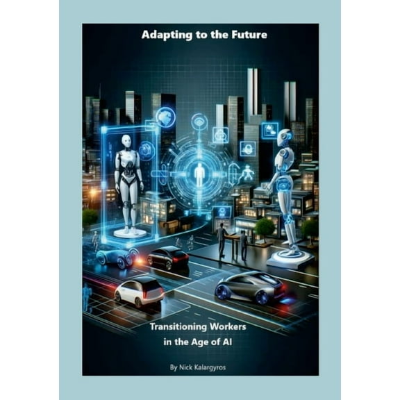 Adapting to the Future: Transitioning Workers in the Age of AI, (Paperback)