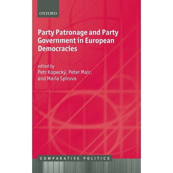 Comparative Politics Party Patronage and Party Government in European Democracies, (Hardcover)