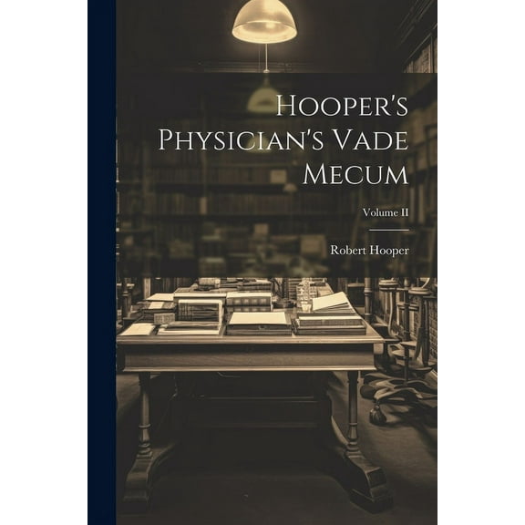 Hooper's Physician's Vade Mecum; Volume II (Paperback)