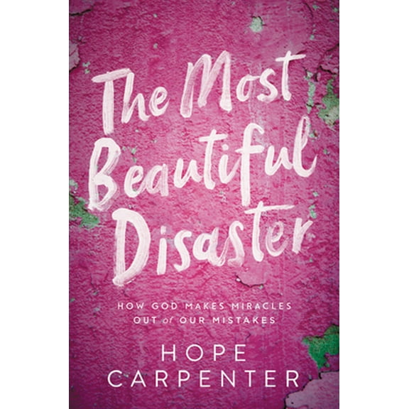 Pre-Owned The Most Beautiful Disaster: How God Makes Miracles Out of Our Mistakes (Hardcover) 1546017488 9781546017486