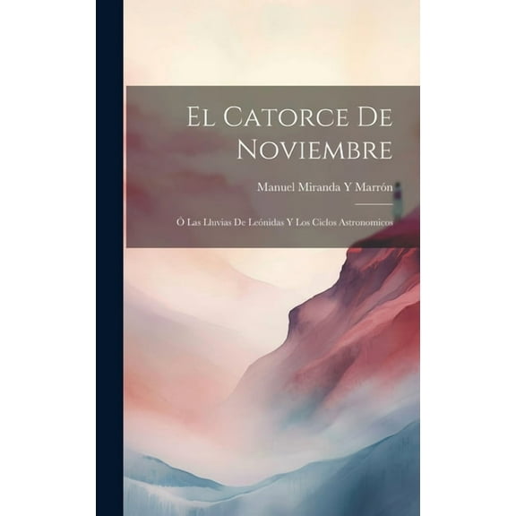 El Catorce De Noviembre : Ó Las Lluvias De Leónidas Y Los Ciclos Astronomicos (Hardcover)