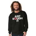 thumbnail image 5 of Just Dough It Donut Baking Baker Lazy Sweatshirt for Men or Women Brisco Brands X, 5 of 6
