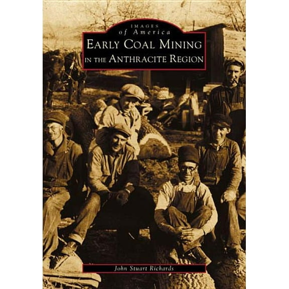 Images of America Early Coal Mining in the Anthracite Region, (Paperback)