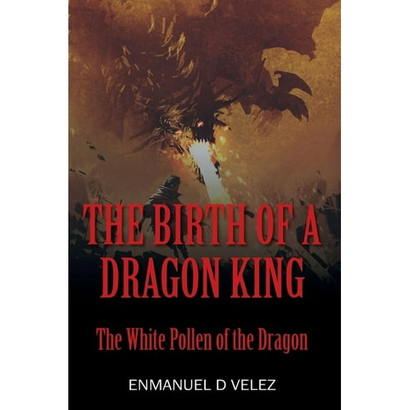 The Birth of a Dragon King: The White Pollen of the Dragon, (Hardcover)
