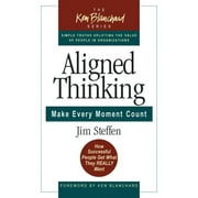 The Ken Blanchard Series - Simple Truths Uplifting the Value of People in Organizations: Aligned Thinking : Make Every Moment Count (Series #7) (Hardcover)