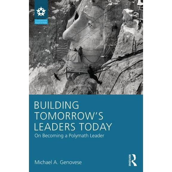Leadership: Research and Practice Building Tomorrow's Leaders Today: On Becoming a Polymath Leader, (Paperback)