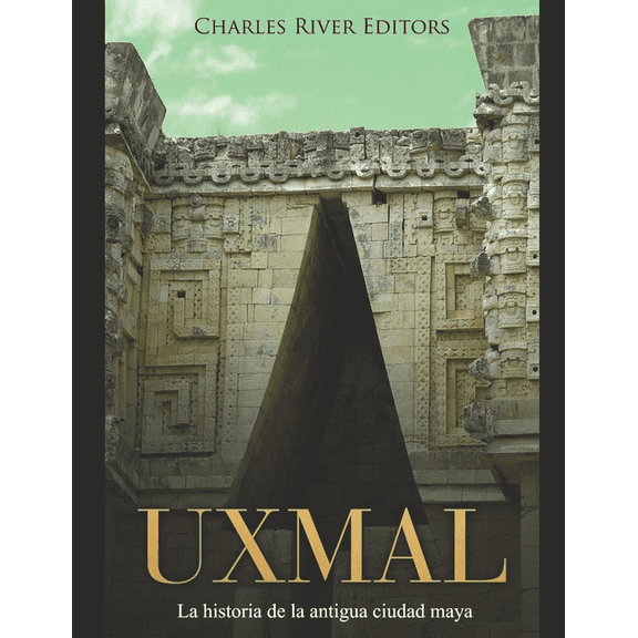 Uxmal: La historia de la antigua ciudad maya (Paperback) by Areani Moros, Charles River