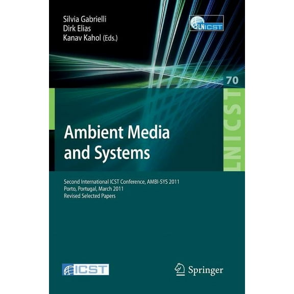 Lecture Notes of the Institute for Compu Ambient Media and Systems: Second International Icst Conference, Ambi-Sys 2011, Porto, Portugal, March 24-25, 2011, Revi, Book 70, (Paperback)
