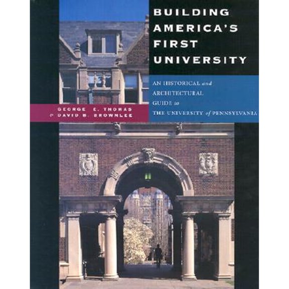 Pre-Owned Building America's First University: An Historical and Architectural Guide to the University of Pennsylvania (Hardcover) 0812235150 9780812235159