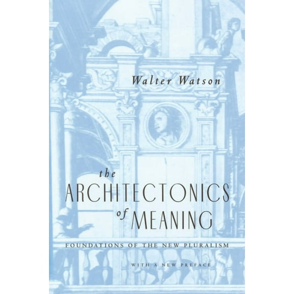 The Architectonics of Meaning: Foundations of the New Pluralism, (Paperback)