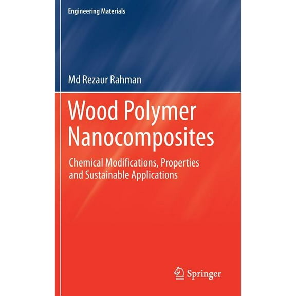 Engineering Materials Wood Polymer Nanocomposites: Chemical Modifications, Properties and Sustainable Applications, (Hardcover)