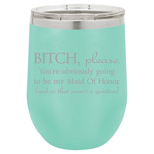 Stemless Wine Tumbler Travel Mug You're Obviously Going To Be My Maid Of Honor 