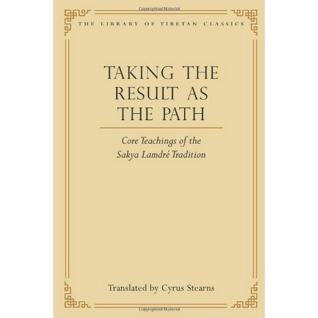 Prendre le Résultat comme le Chemin: Enseignements de Base de la Tradition Sakya Lamdre (Bibliothèque de Classiques Tibétains)