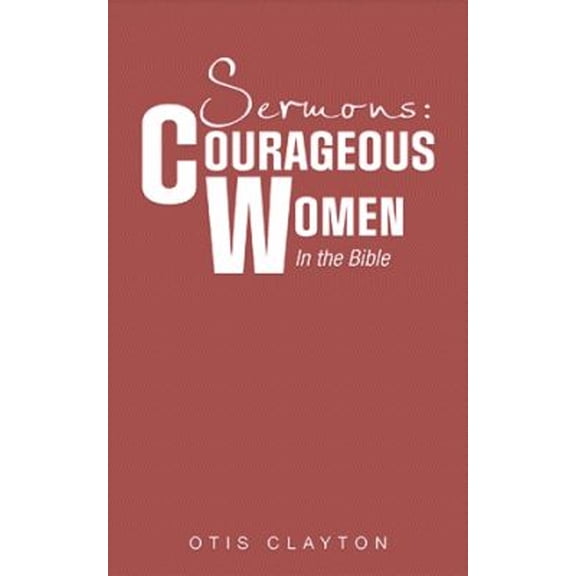 Pre-Owned Sermons: Courageous Women In the Bible (Paperback)