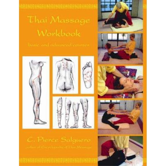 Pre-Owned Thai Massage Workbook: Basic and Advanced Courses (Paperback) by C Pierce Salguero