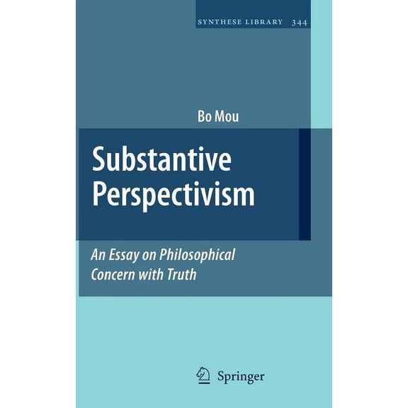 Synthese Library Substantive Perspectivism: An Essay on Philosophical Concern with Truth, Book 344, (Hardcover)