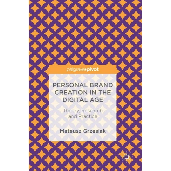 Personal Brand Creation in the Digital Age: Theory, Research and Practice, (Hardcover)